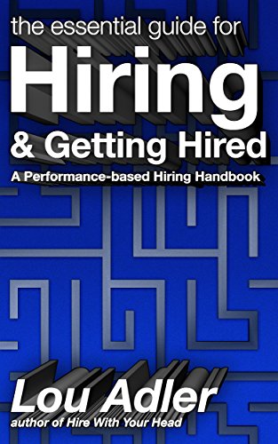 The Essential Guide for Hiring & Getting Hired: Performance-based Hiring Series