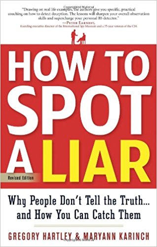 How to Spot a Liar: Why People Don’t Tell the Truth…and How You Can Catch Them